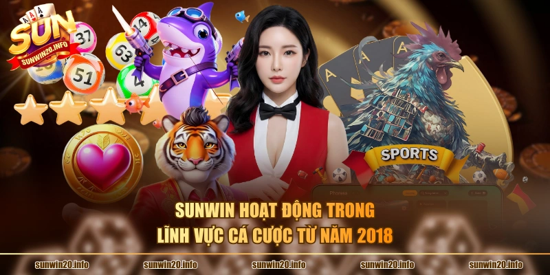 Sunwin hoạt động trong lĩnh vực cá cược từ năm 2018
